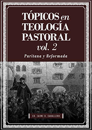 Topicos En Teologia Pastoral/ Vol. 2/Puritana y Reformada