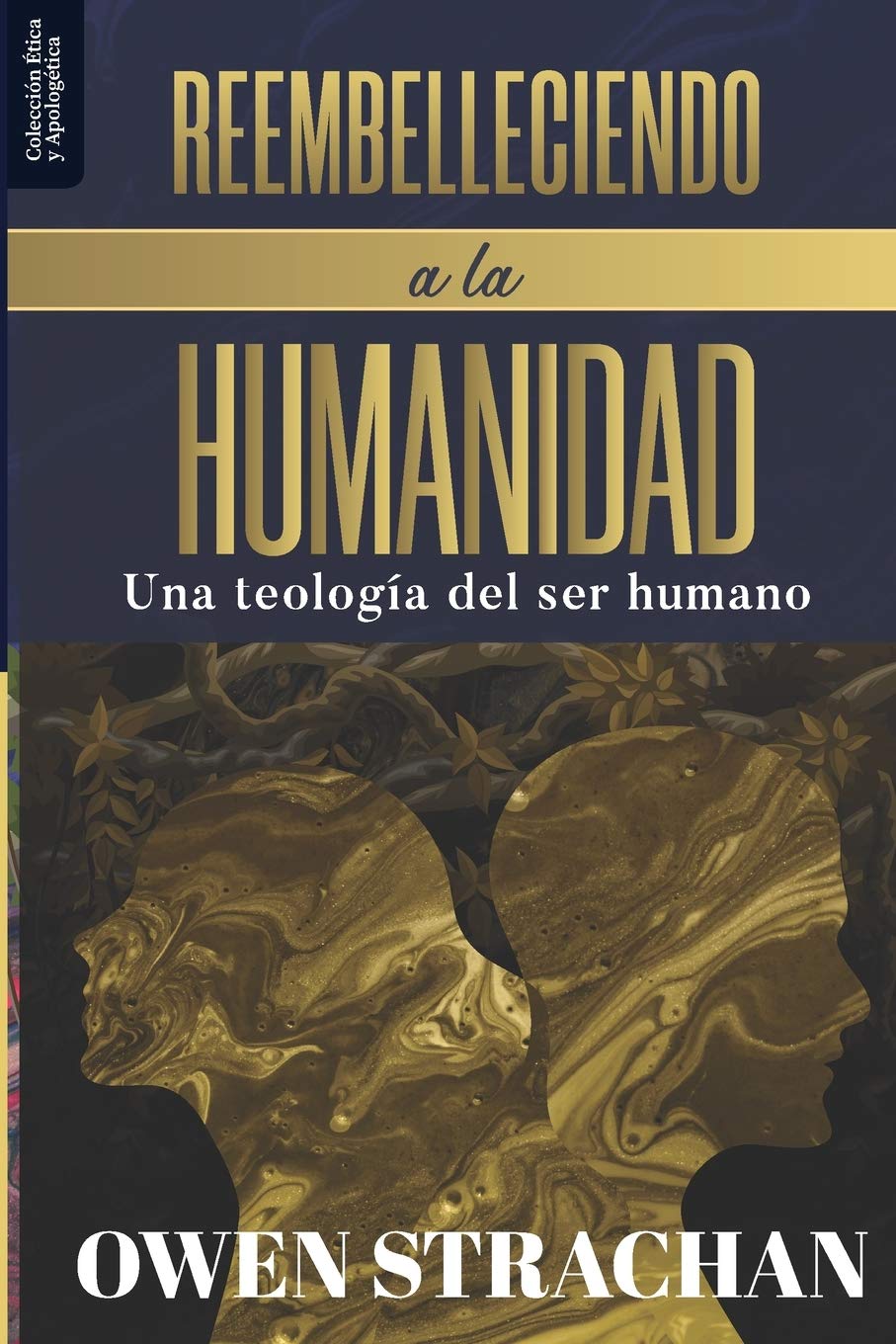 Reembelleciendo La Humanidad/Una Teologia Del Ser Humano