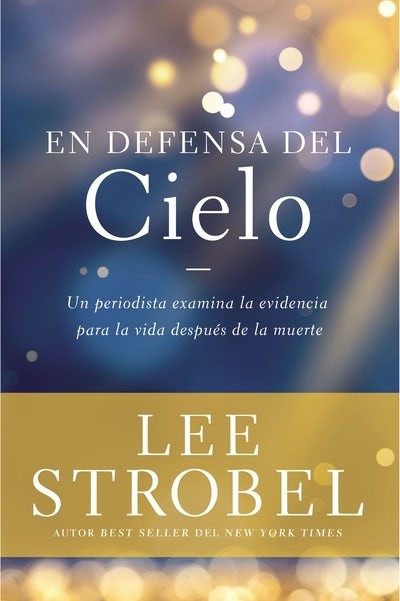 En Defensa Del Cielo/Un Periodista Examina La Evidencia Vida Despues De Muerte