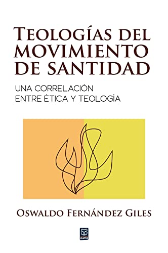Teologias Del Movimiento De Santidad/Una Correlacion Entre Etica Y Teologia