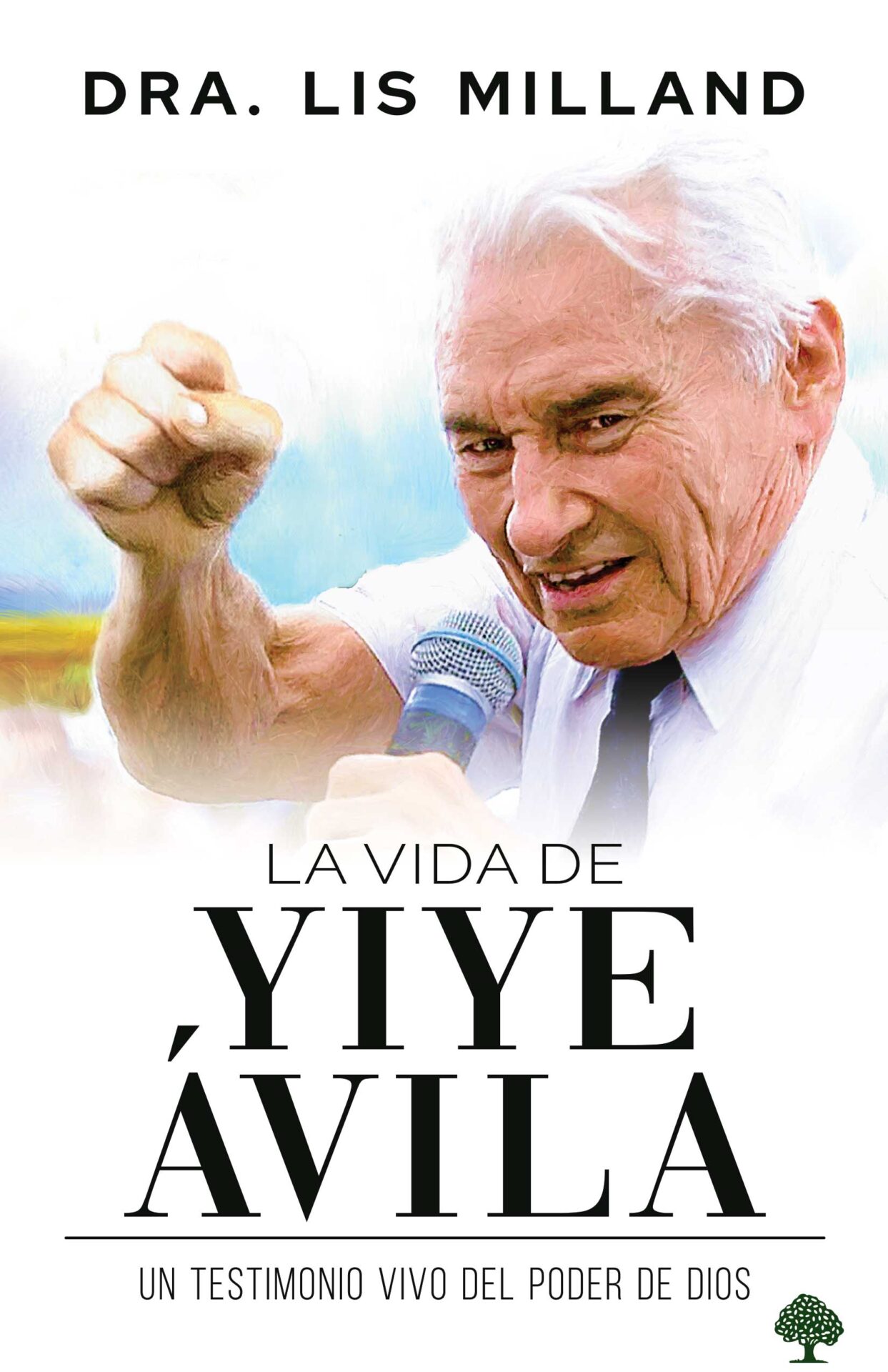 Vida De Yiye Avila/Una Vida Que Manifesto El Poder De Dios