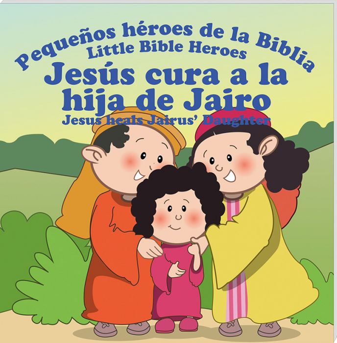Jesus Cura A La Hija De Jairo/Pequeños Heroes De La Biblia/Libro Bilingue
