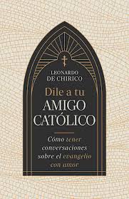 Dile a Tu Amigo Catolico/ Como Tener Conversaciones Sobre El Evangelio Con Amor