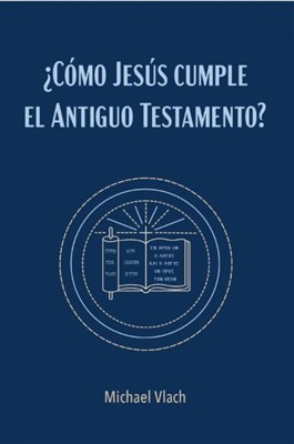 ¿Cómo Jesús cumple el Antiguo Testamento?