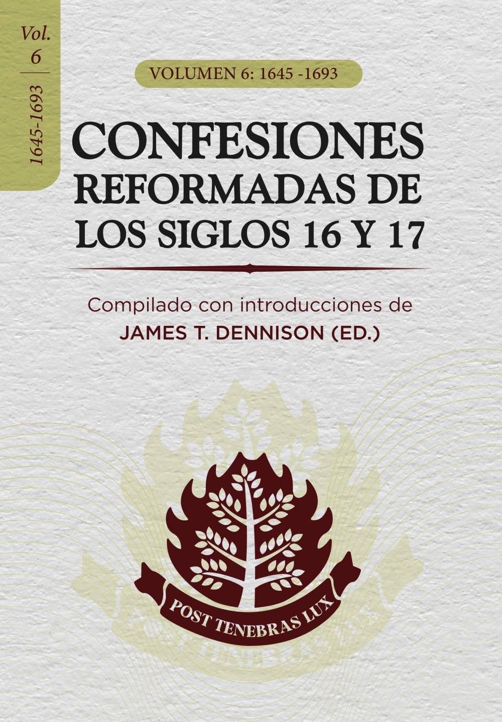 Confesiones Reformadas  de los Siglos 16 y 17 / Vol 6